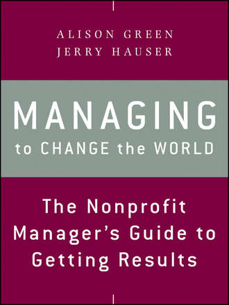 Managing to Change the World. The Nonprofit Manager's Guide to Getting Results