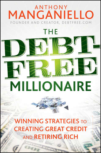 The Debt-Free Millionaire. Winning Strategies to Creating Great Credit and Retiring Rich