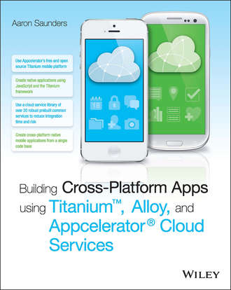 Building Cross-Platform Apps using Titanium, Alloy, and Appcelerator Cloud Services