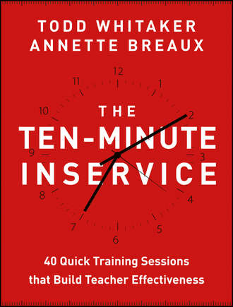 The Ten-Minute Inservice. 40 Quick Training Sessions that Build Teacher Effectiveness