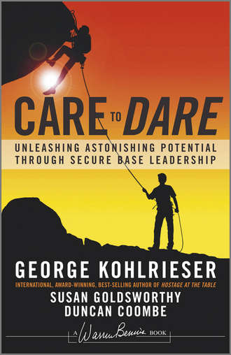 Care to Dare. Unleashing Astonishing Potential Through Secure Base Leadership