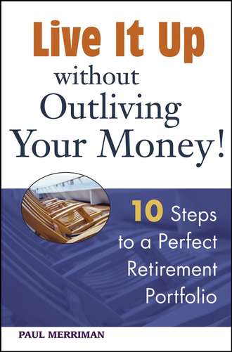 Live it Up without Outliving Your Money!. 10 Steps to a Perfect Retirement Portfolio