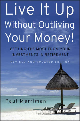 Live It Up Without Outliving Your Money!. Getting the Most From Your Investments in Retirement