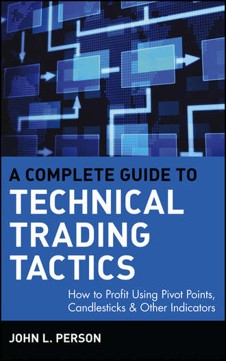 A Complete Guide to Technical Trading Tactics. How to Profit Using Pivot Points, Candlesticks & Other Indicators