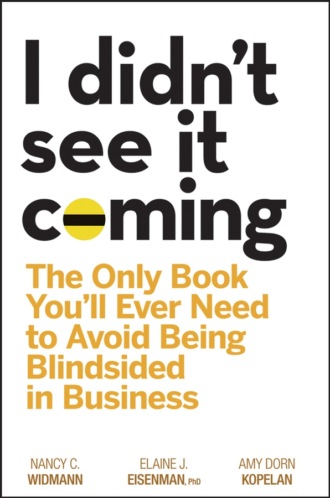 I Didn&apos;t See It Coming. The Only Book You&apos;ll Ever Need to Avoid Being Blindsided in Business