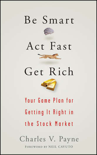 Be Smart, Act Fast, Get Rich. Your Game Plan for Getting It Right in the Stock Market