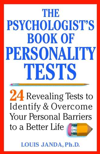 The Psychologist's Book of Personality Tests. 24 Revealing Tests to Identify and Overcome Your Personal Barriers to a Better Life