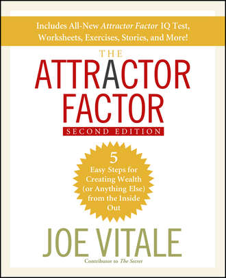 The Attractor Factor. 5 Easy Steps for Creating Wealth (or Anything Else) From the Inside Out