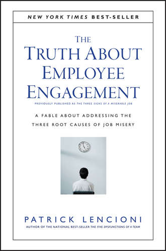 The Truth About Employee Engagement. A Fable About Addressing the Three Root Causes of Job Misery