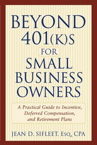 Beyond 401(k)s for Small Business Owners. A Practical Guide to Incentive, Deferred Compensation, and Retirement Plans