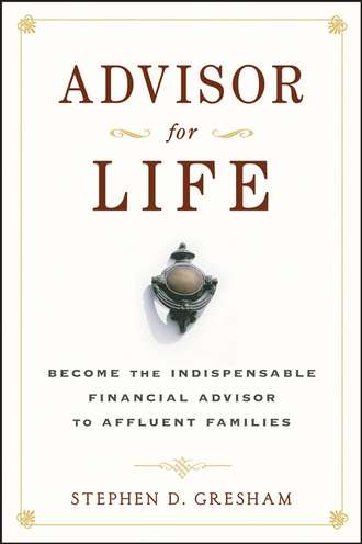 Advisor for Life. Become the Indispensable Financial Advisor to Affluent Families