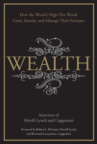 Wealth. How the World's High-Net-Worth Grow, Sustain, and Manage Their Fortunes