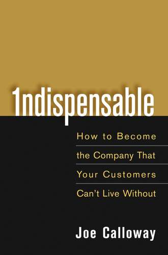 Indispensable. How To Become The Company That Your Customers Can't Live Without