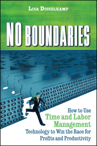 No Boundaries. How to Use Time and Labor Management Technology to Win the Race for Profits and Productivity