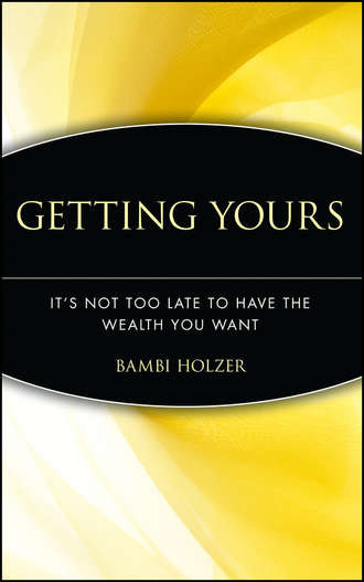 Getting Yours. It's Not Too Late to Have the Wealth You Want