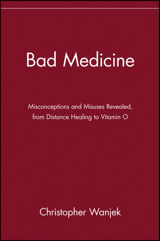 Bad Medicine. Misconceptions and Misuses Revealed, from Distance Healing to Vitamin O