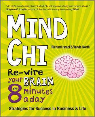 Mind Chi. Re-wire Your Brain in 8 Minutes a Day -- Strategies for Success in Business and Life