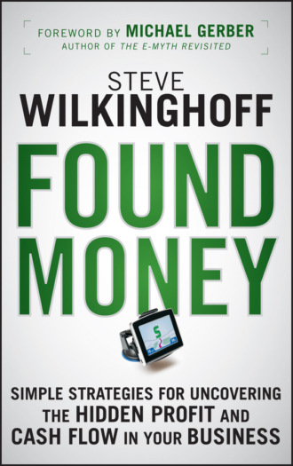 Found Money. Simple Strategies for Uncovering the Hidden Profit and Cash Flow in Your Business