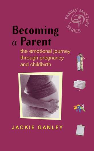 Becoming a Parent. The Emotional Journey Through Pregnancy and Childbirth