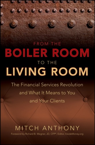 From the Boiler Room to the Living Room. The Financial Services Revolution and What it Means to You and Your Clients