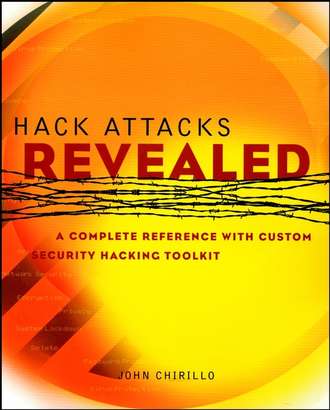 Hack Attacks Revealed. A Complete Reference with Custom Security Hacking Toolkit