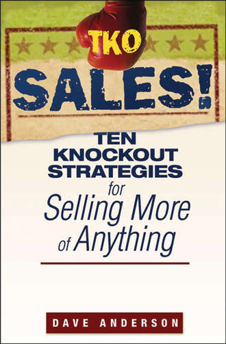 TKO Sales!. Ten Knockout Strategies for Selling More of Anything