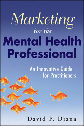 Marketing for the Mental Health Professional. An Innovative Guide for Practitioners