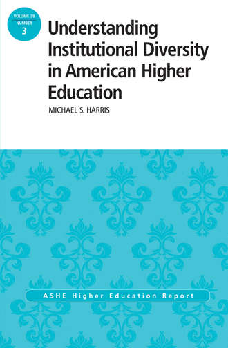 Understanding Institutional Diversity in American Higher Education. ASHE Higher Education Report, 39:3