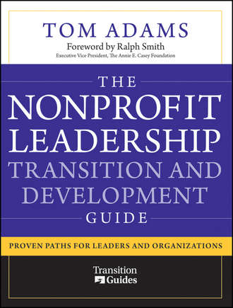 The Nonprofit Leadership Transition and Development Guide. Proven Paths for Leaders and Organizations