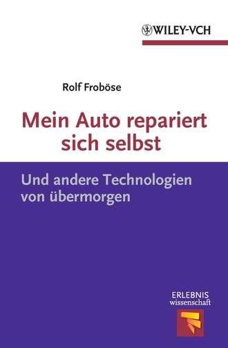 Mein Auto repariert sich selbst. Und andere Technologien von übermorgen