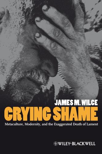 Crying Shame. Metaculture, Modernity, and the Exaggerated Death of Lament