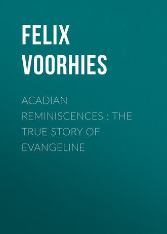 Acadian Reminiscences : The True Story of Evangeline