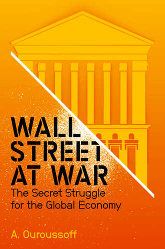 Wall Street at War. The Secret Struggle for the Global Economy