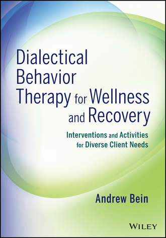 Dialectical Behavior Therapy for Wellness and Recovery. Interventions and Activities for Diverse Client Needs