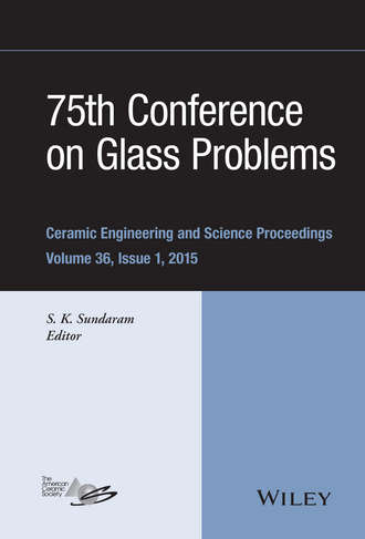 75th Conference on Glass Problems. A Collection of Papers Presented at the 75th Conference on Glass Problems, Greater Columbus Convention Center, Columbus, Ohio, November 3-6, 2014