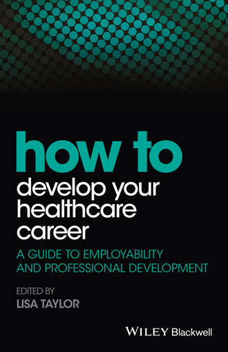 How to Develop Your Healthcare Career. A Guide to Employability and Professional Development