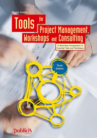 Tools for Project Management, Workshops and Consulting. A Must-Have Compendium of Essential Tools and Techniques