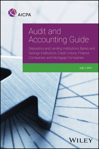 Audit and Accounting Guide Depository and Lending Institutions. Banks and Savings Institutions, Credit Unions, Finance Companies, and Mortgage Companies