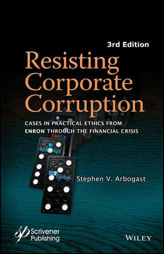 Resisting Corporate Corruption. Cases in Practical Ethics From Enron Through The Financial Crisis