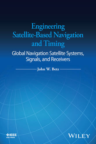 Engineering Satellite-Based Navigation and Timing. Global Navigation Satellite Systems, Signals, and Receivers