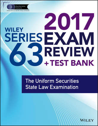 Wiley FINRA Series 63 Exam Review 2017. The Uniform Securities Sate Law Examination