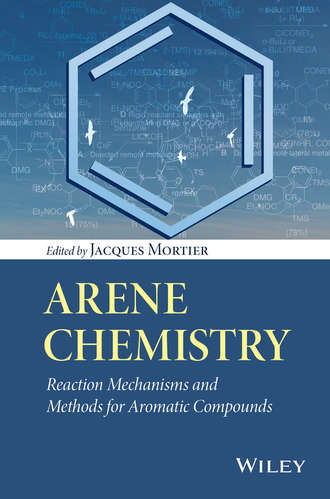 Arene Chemistry. Reaction Mechanisms and Methods for Aromatic Compounds