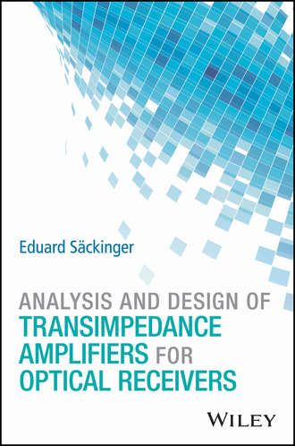 Analysis and Design of Transimpedance Amplifiers for Optical Receivers