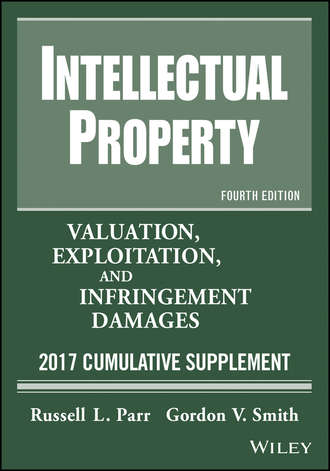 Intellectual Property. Valuation, Exploitation, and Infringement Damages, 2017 Cumulative Supplement