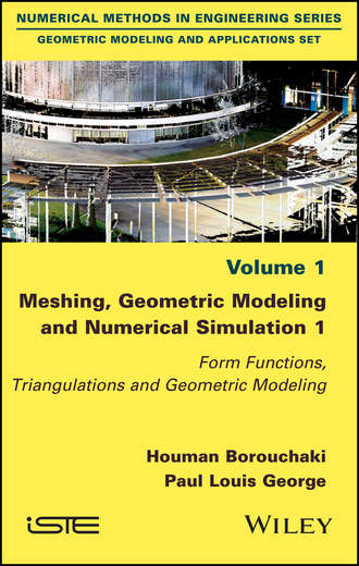 Meshing, Geometric Modeling and Numerical Simulation 1. Form Functions, Triangulations and Geometric Modeling