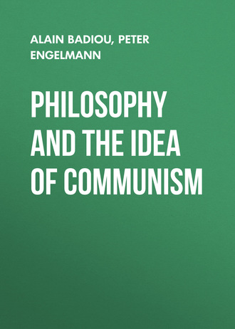 Philosophy and the Idea of Communism. Alain Badiou in conversation with Peter Engelmann