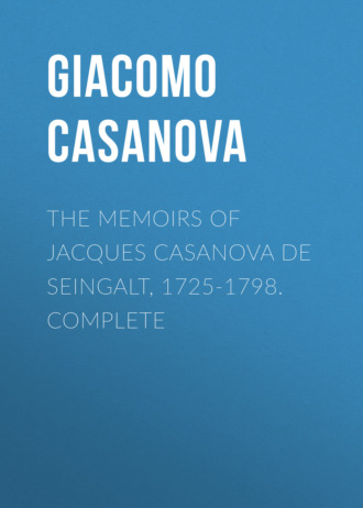 The Memoirs of Jacques Casanova de Seingalt, 1725-1798. Complete