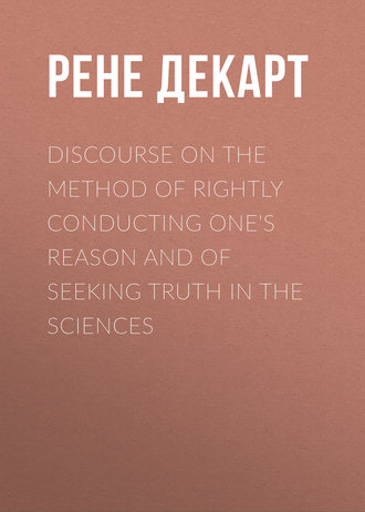 Discourse on the Method of Rightly Conducting One&apos;s Reason and of Seeking Truth in the Sciences