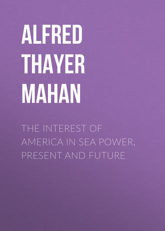 The Interest of America in Sea Power, Present and Future