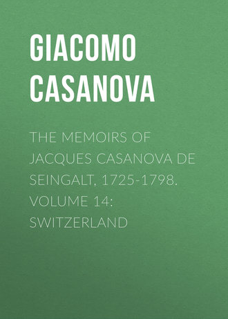 The Memoirs of Jacques Casanova de Seingalt, 1725-1798. Volume 14: Switzerland